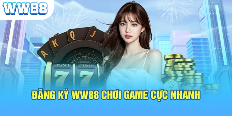 Đăng ký WW88 chơi game cực nhanh