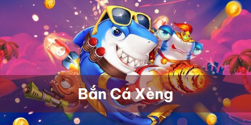 Các tính năng nổi bật của bắn cá xèng